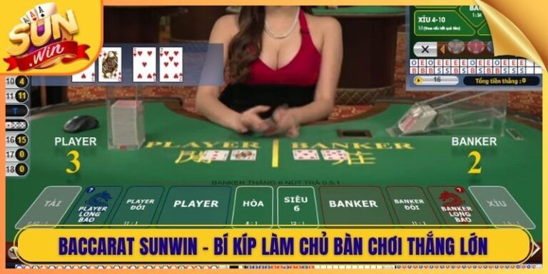 Baccarat Sunwin - Bí Kíp Làm Chủ Bàn Chơi Thắng Lớn