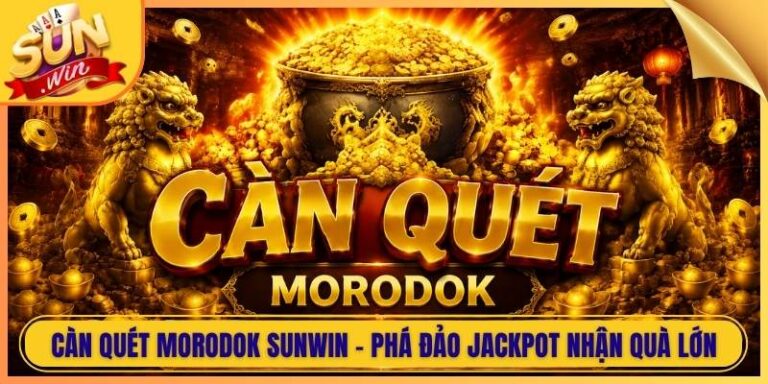 Càn Quét Morodok Sunwin - Phá Đảo Jackpot Nhận Quà Lớn
