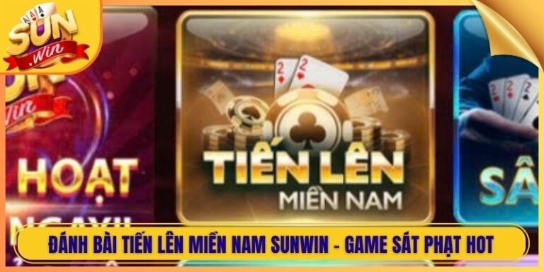 Đánh Bài Tiến Lên Miền Nam Sunwin - Game Sát Phạt Hot