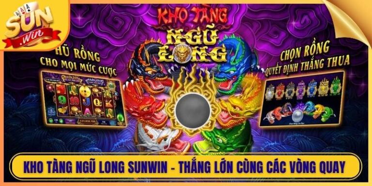 Kho Tàng Ngũ Long Sunwin - Thắng Lớn Cùng Các Vòng Quay 