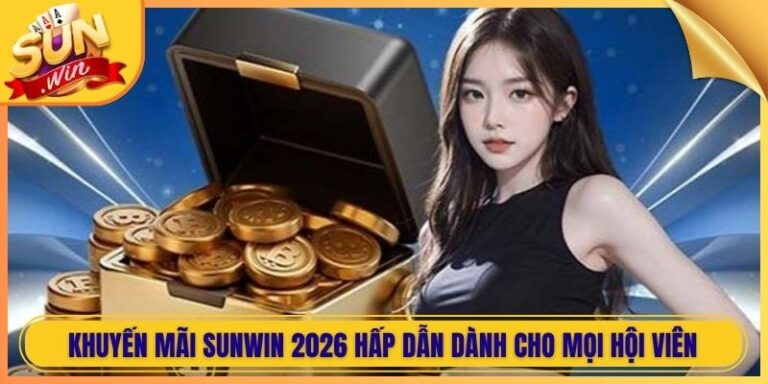 Khuyến Mãi Sunwin 2026 Hấp Dẫn Dành Cho Mọi Hội Viên 1 Khuyến Mãi Sunwin 2026 Hấp Dẫn Dành Cho Mọi Hội Viên