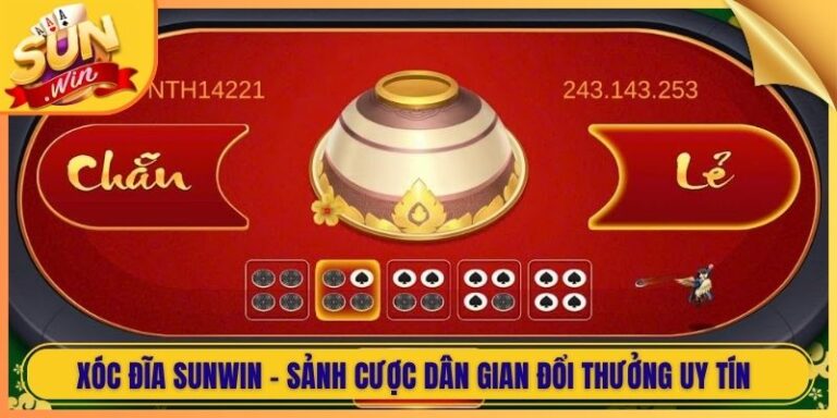 Xóc Đĩa Sunwin - Sảnh Cược Dân Gian Đổi Thưởng Uy Tín 